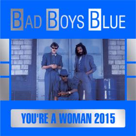 BAD BOYS BLUE - YOU'RE A WOMAN 2015